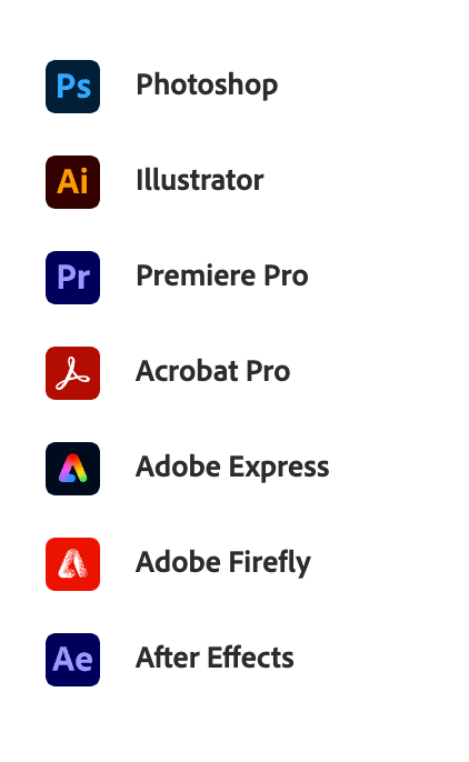 Adobe Photoshop, Illustrator, Premiere Pro, Acrobat Pro, Adobe Express, Adobe Firefly, After Effects