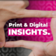 Print & Digital Insights